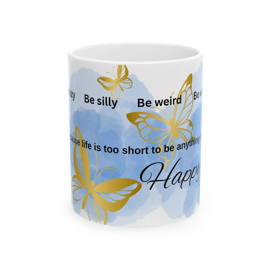 Inspirational Butterfly Ceramic Mug - Celebrate Life, Be Silly, Perfect Gift for Friends, Birthday Gift, Coffee Mug, Tea Cup, Blue Decor