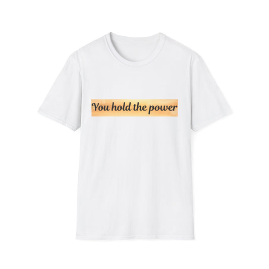 Empowering  T-Shirt - You Hold the Power - Motivational Apparel, Casual, Gift for Her, Gift for Him, Confidence Boost