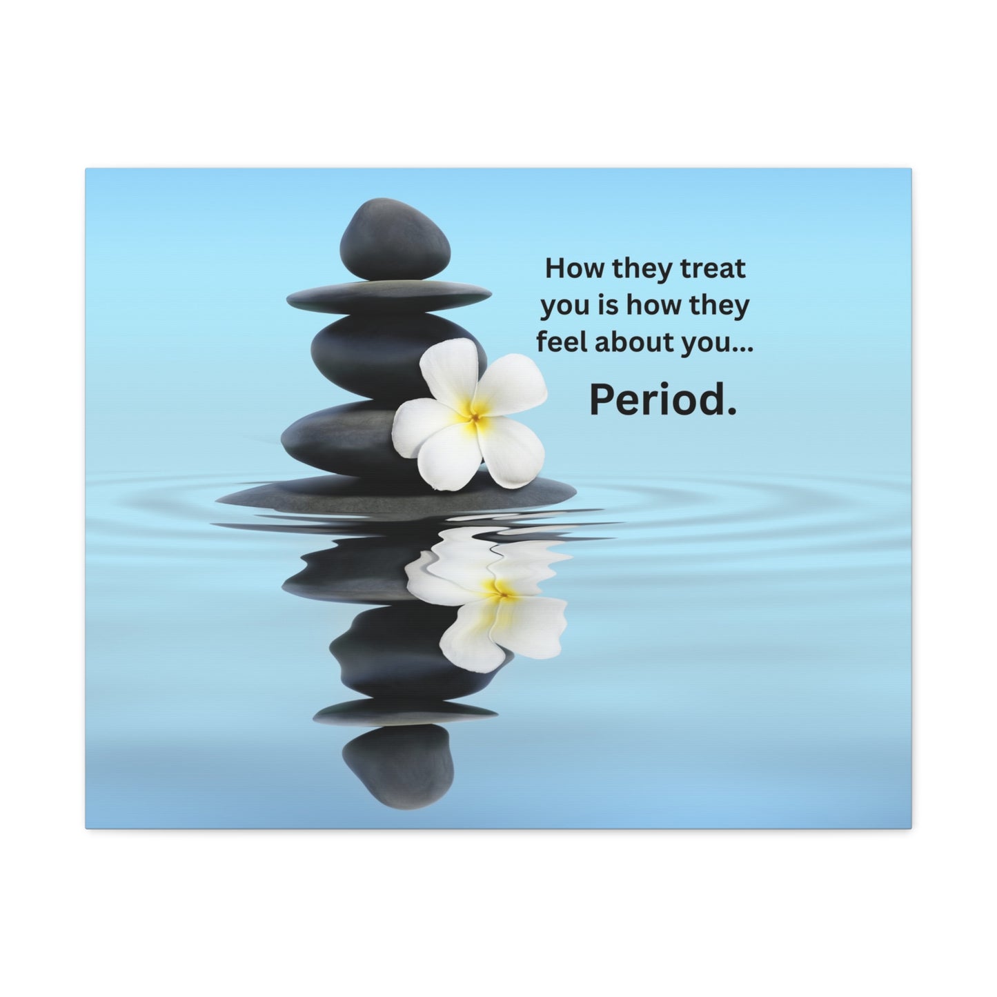 Matte Canvas Wall Art - "How They Treat You... Period." Spa Stones Inspirational Quote