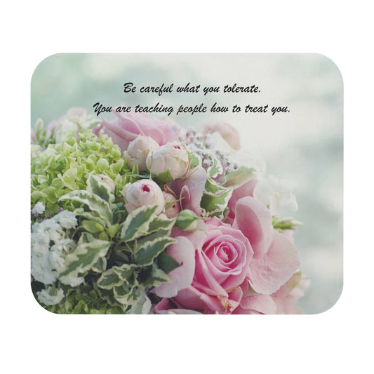 Inspirational Floral Mouse Pad — “Be careful what you tolerate. You are teaching people how to treat you.”