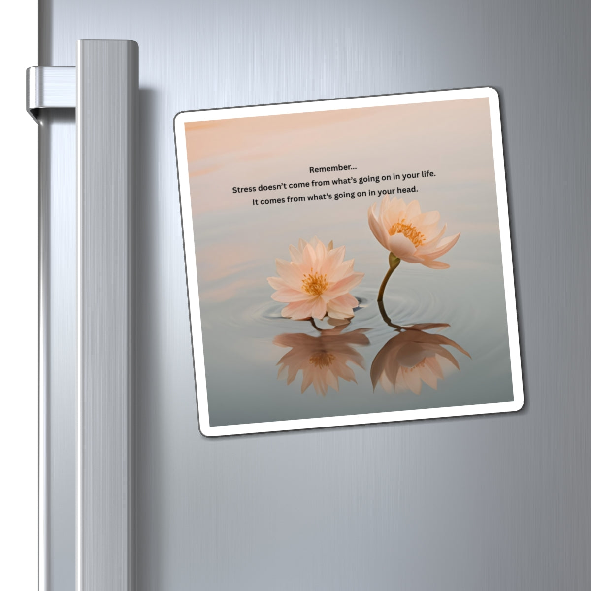 Lotus Reflection Magnet — Inspirational Reminder "Stress doesn’t come from what’s going on in your life"