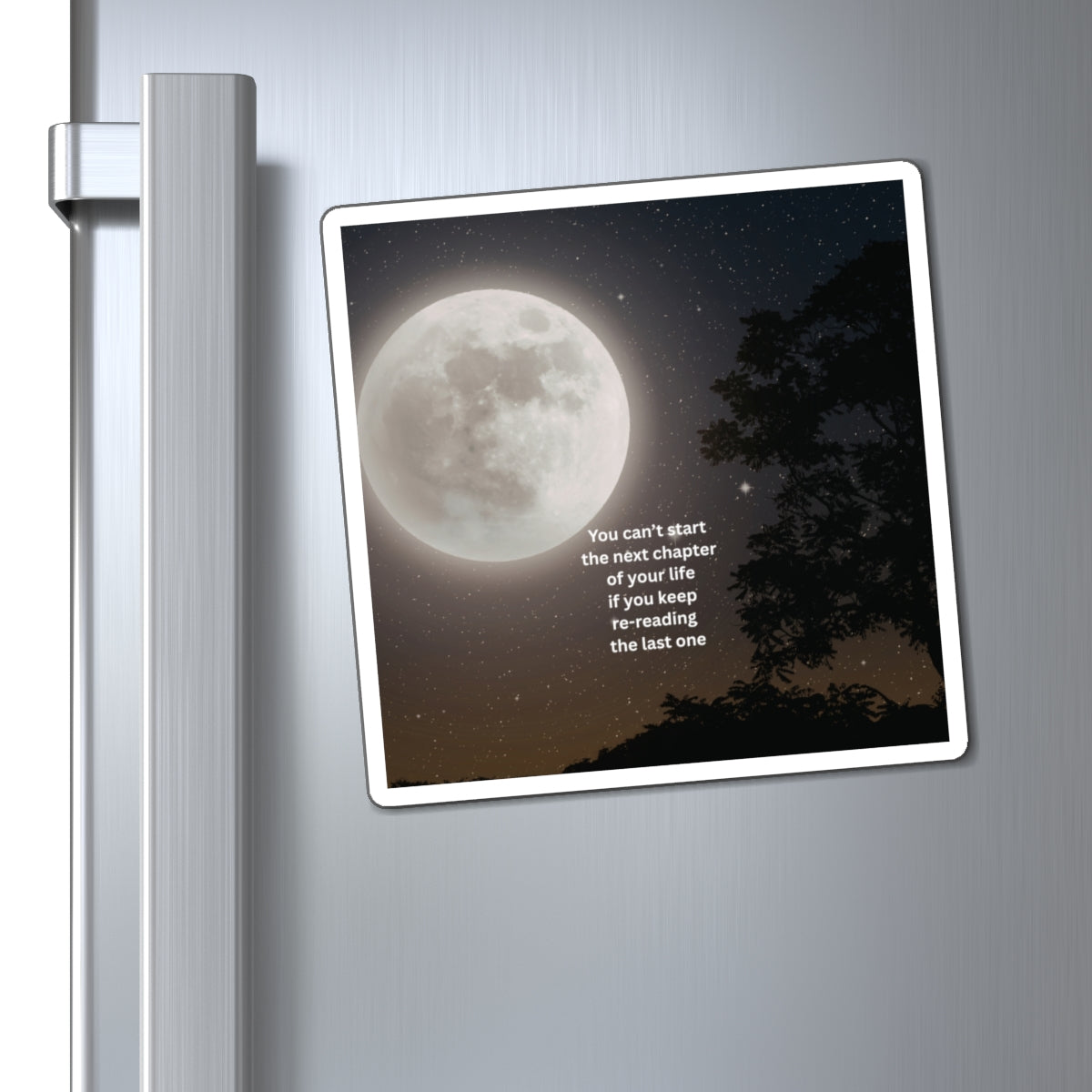 Inspirational Moon Magnet — "You can't start the next chapter of your life if you keep re-reading the last one"