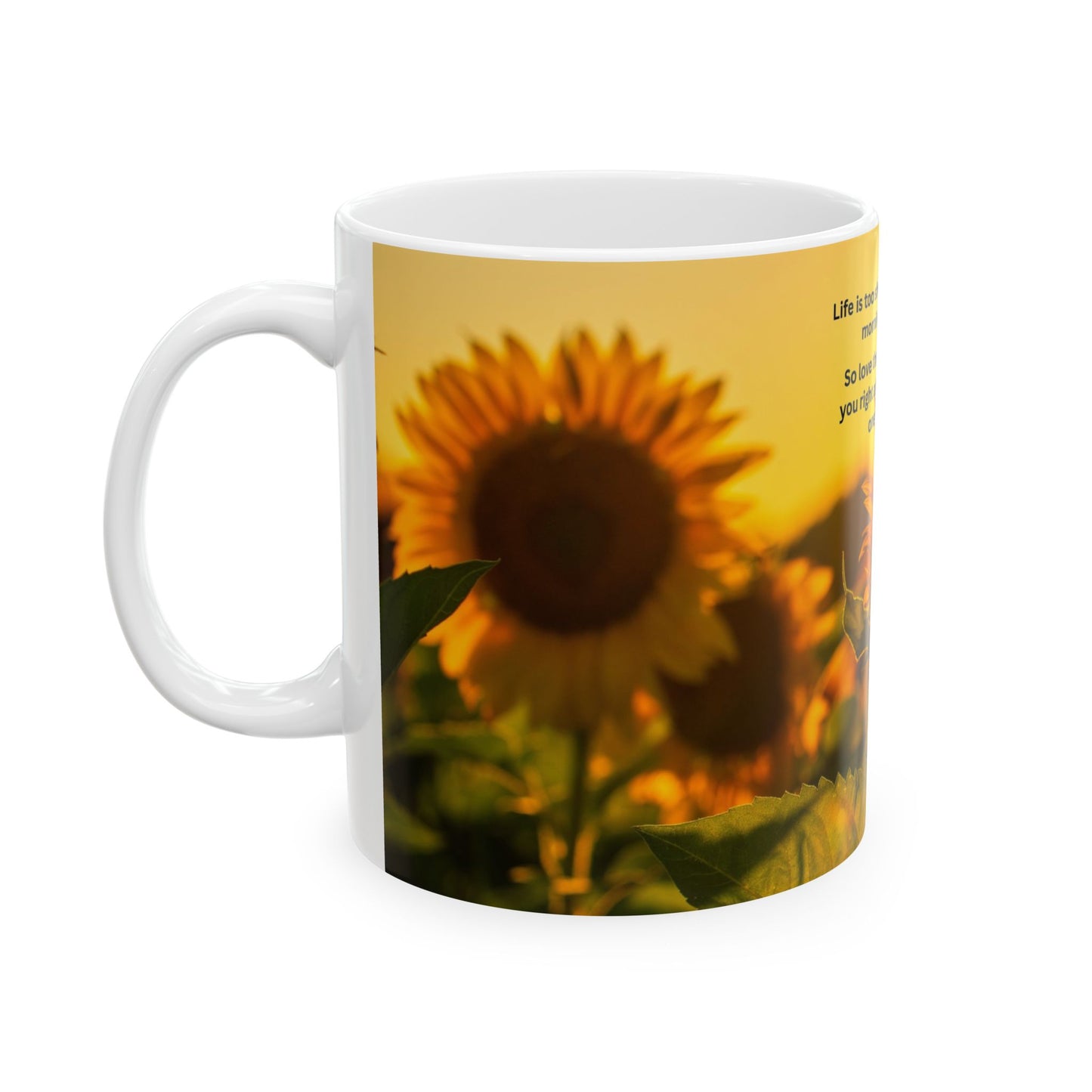 Sunflower Morning Ceramic Mug — Inspirational Quote ‘Life is too short…’ (11oz & 15oz)
