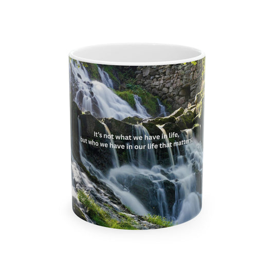 Inspirational Waterfall Ceramic Mug — "It's not what we have in life..." (11oz, 15oz)