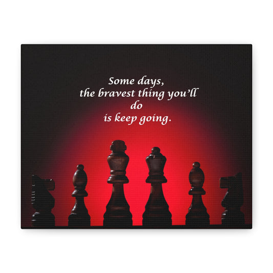 Motivational Chess Canvas — "Some days, the bravest thing you'll do is keep going."