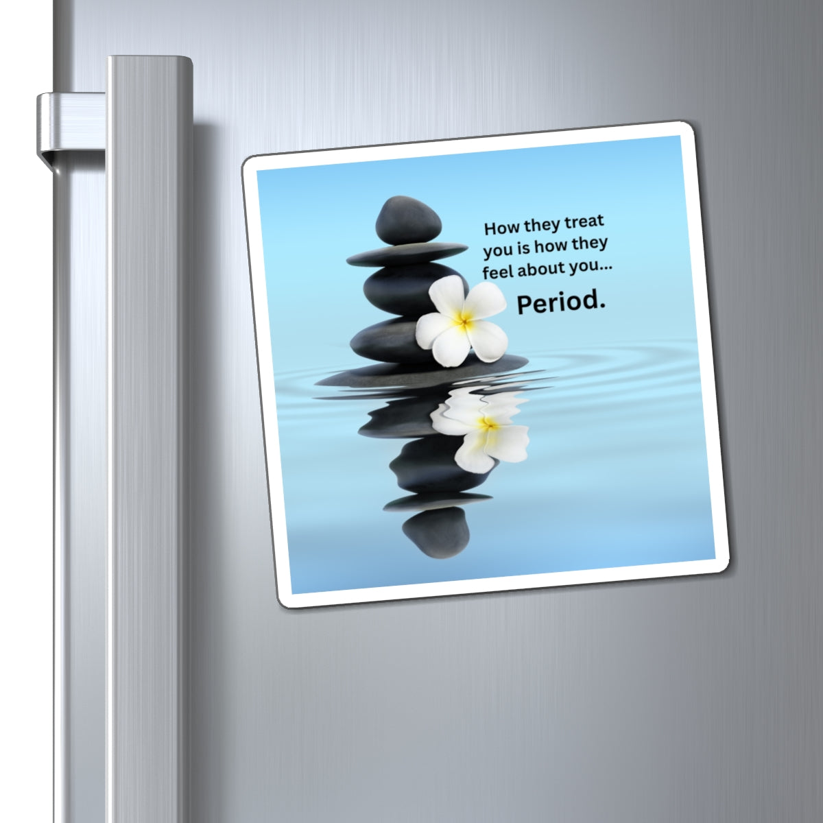 Zen Reflection Magnet — "How they treat you is how they feel about you... Period."