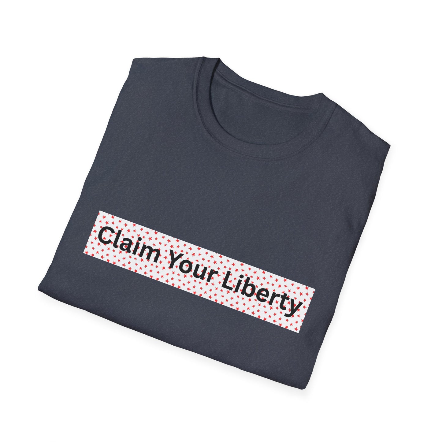 Claim Your Liberty Softstyle T-Shirt, Inspirational Tee, Everyday Wear, Gift for Freedom Lovers, Casual Style