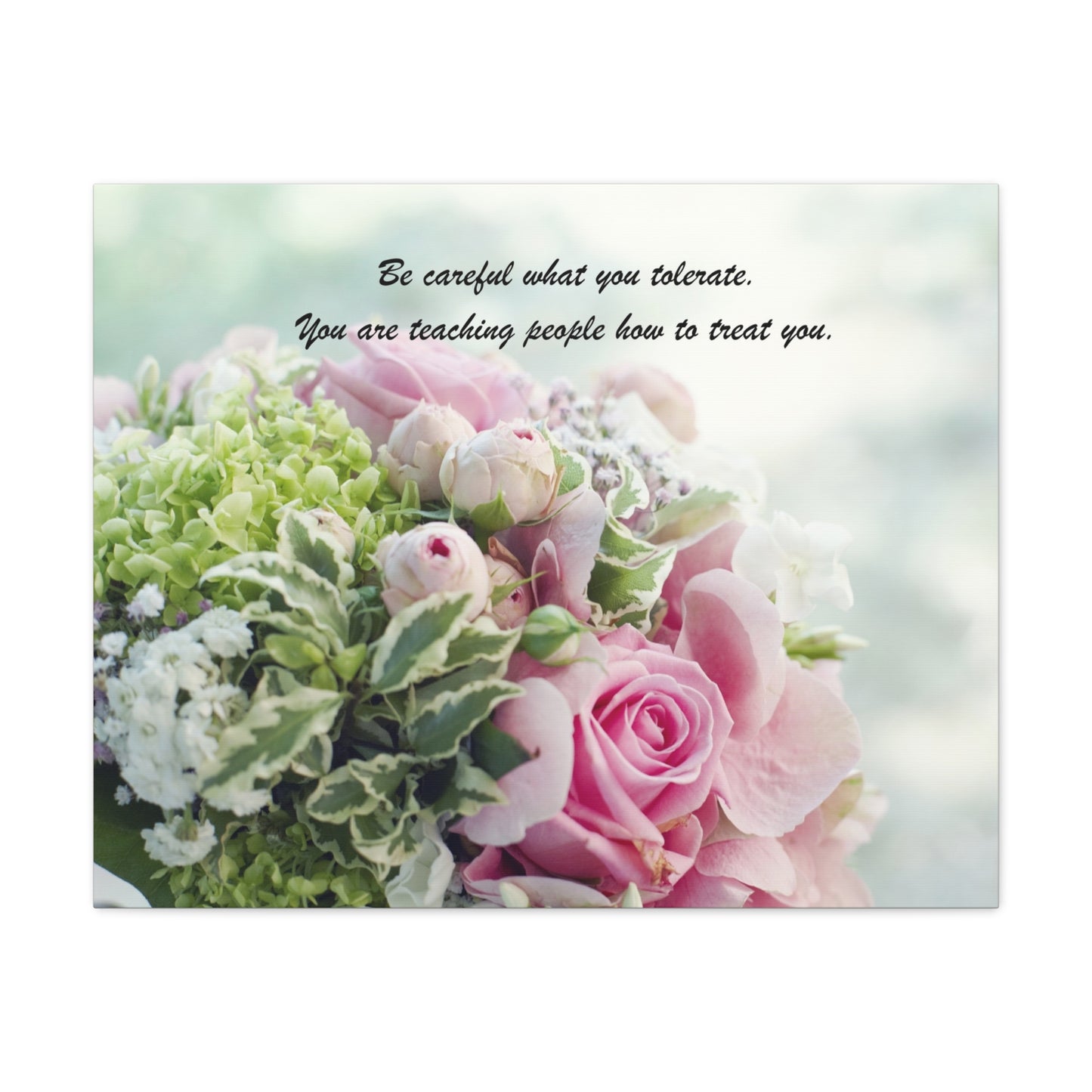 Floral Quote Canvas Print — "Be careful what you tolerate. You are teaching people how to treat you."