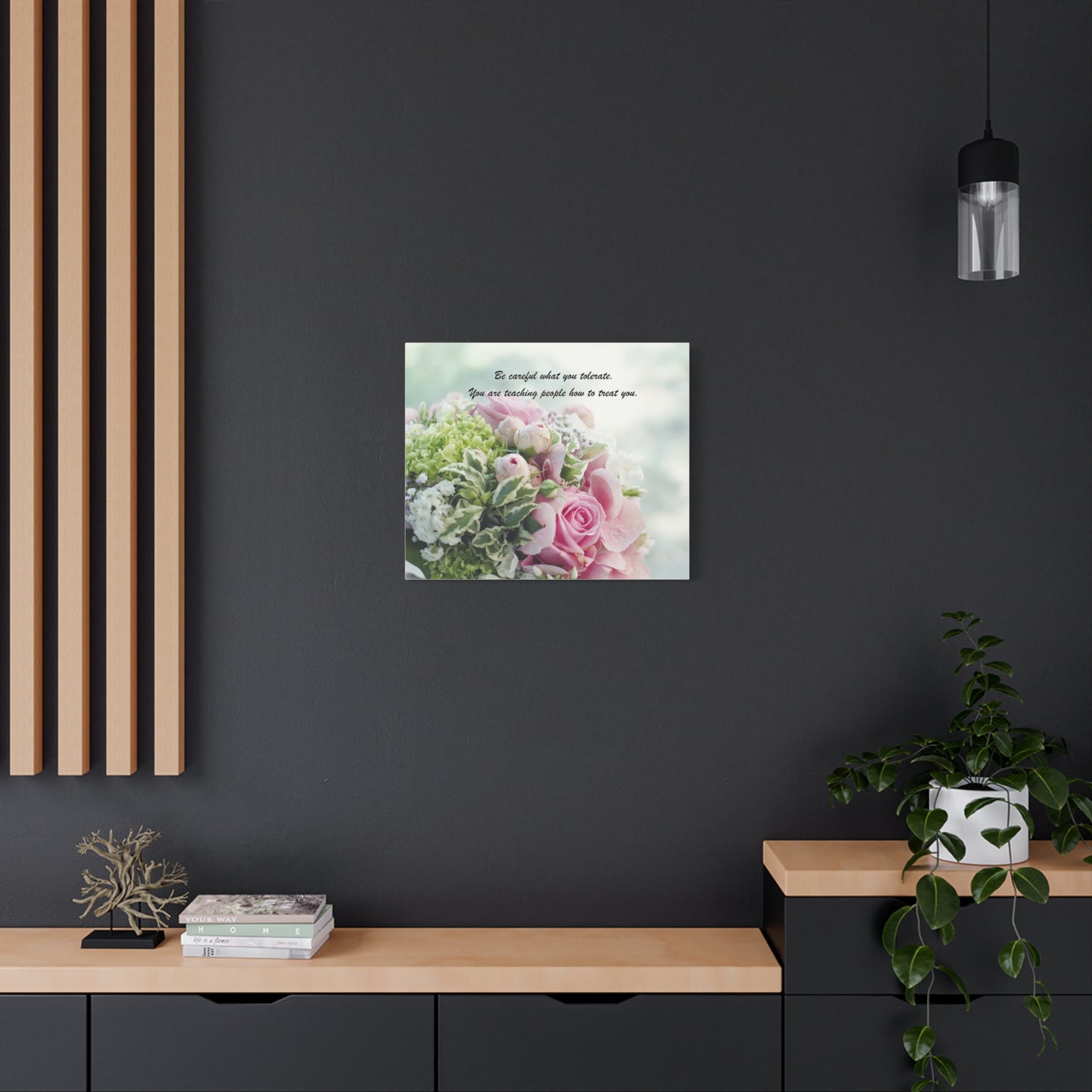 Floral Quote Canvas Print — "Be careful what you tolerate. You are teaching people how to treat you."