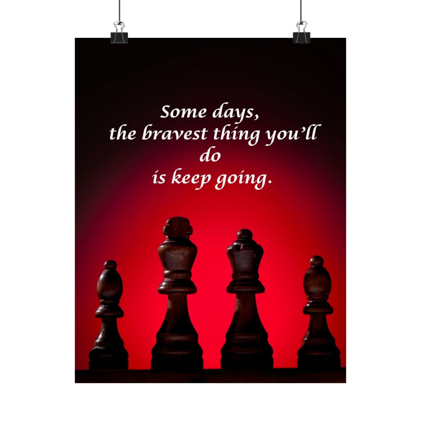 Inspirational Chess Poster — “Some days, the bravest thing you’ll do is keep going.” Matte Vertical Print
