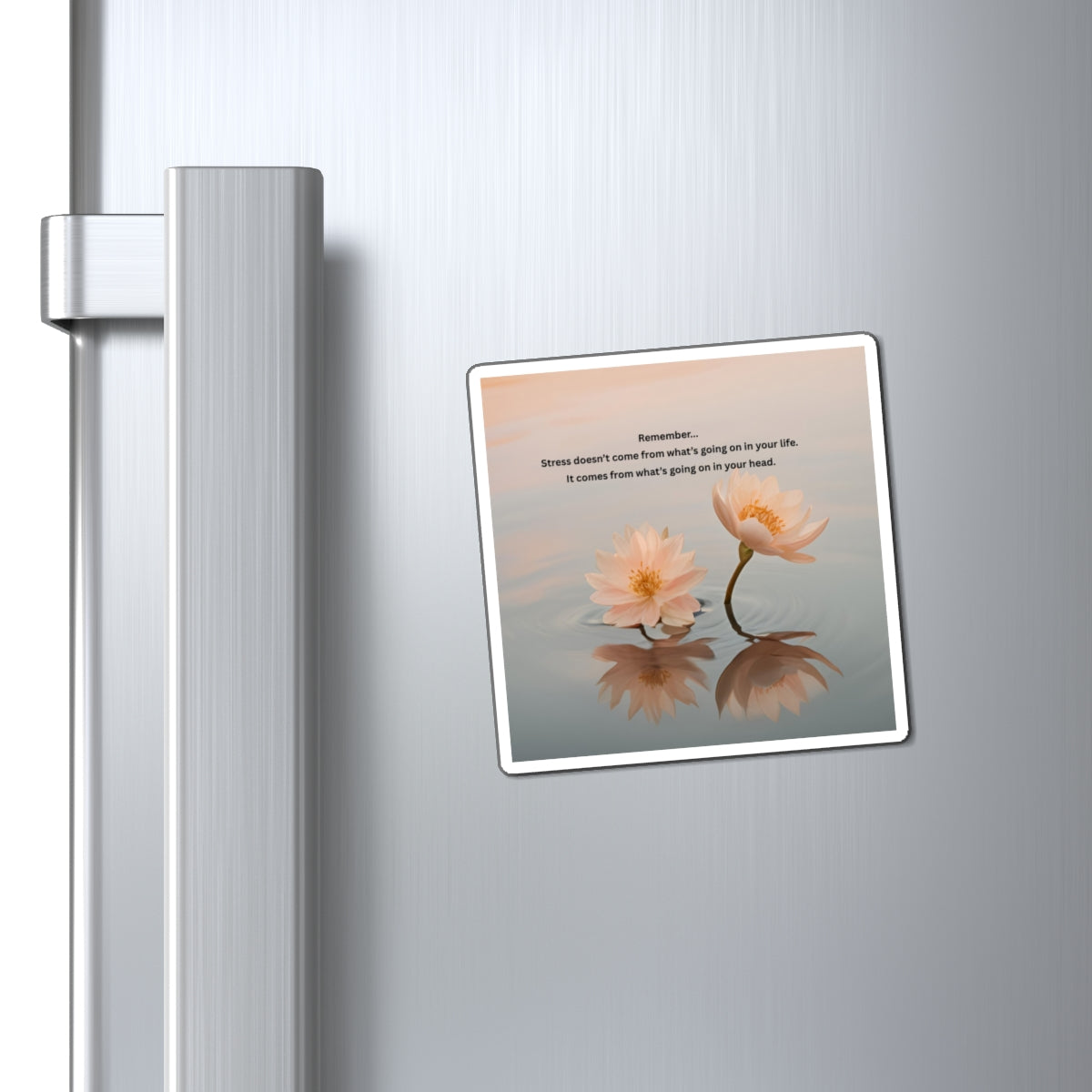 Lotus Reflection Magnet — Inspirational Reminder "Stress doesn’t come from what’s going on in your life"