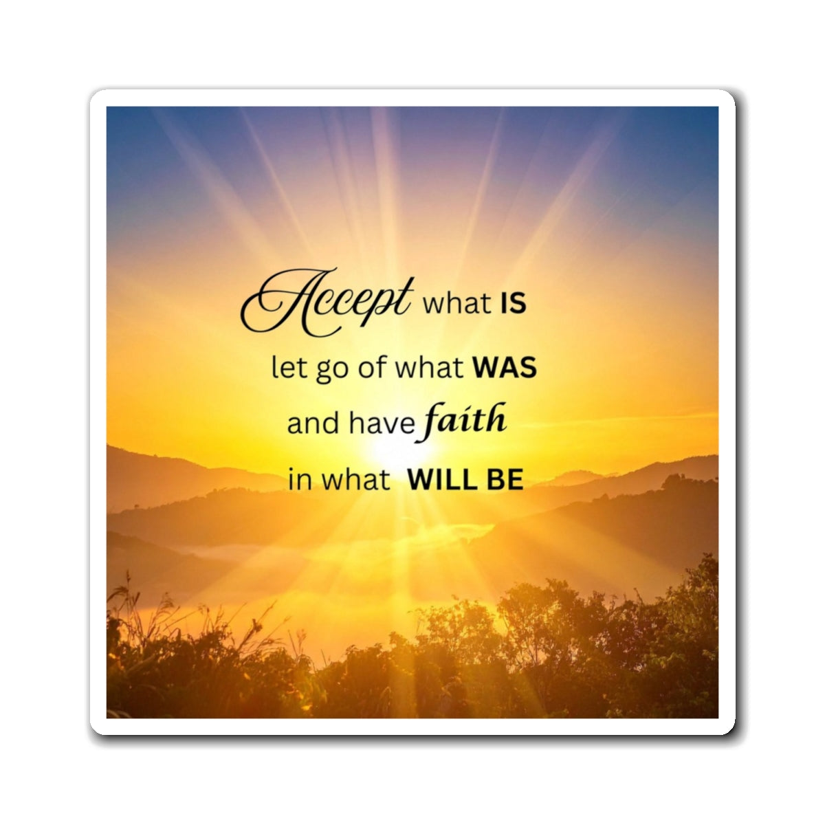 Inspirational Sunrise Magnet — "Accept what is, let go of what was, have faith in what will be"