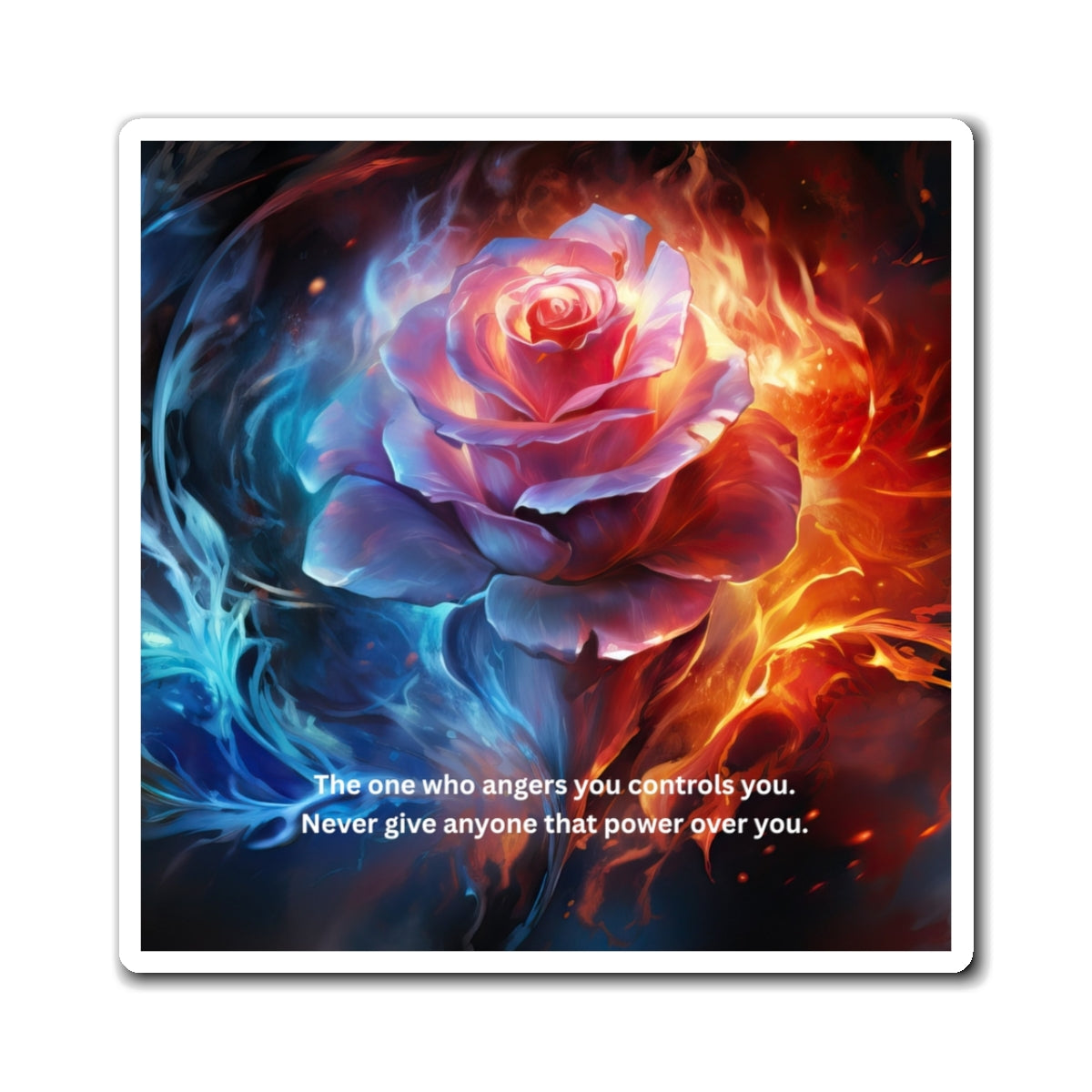 Rose of Fire and Ice Magnet — "The one who angers you controls you" Inspirational Fridge Magnet