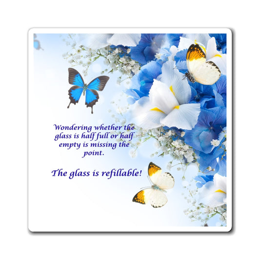 Inspirational Butterfly Magnet — "The Glass Is Refillable" Floral Refrigerator Magnet