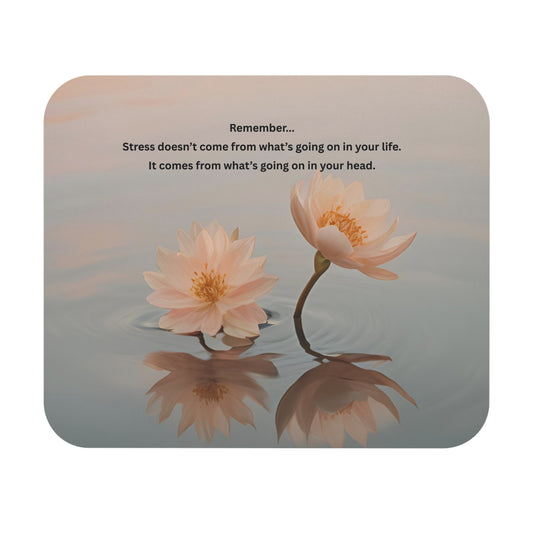 Inspirational Lotus Mouse Pad – "Stress doesn’t come from what’s going on in your life" Desk Mat