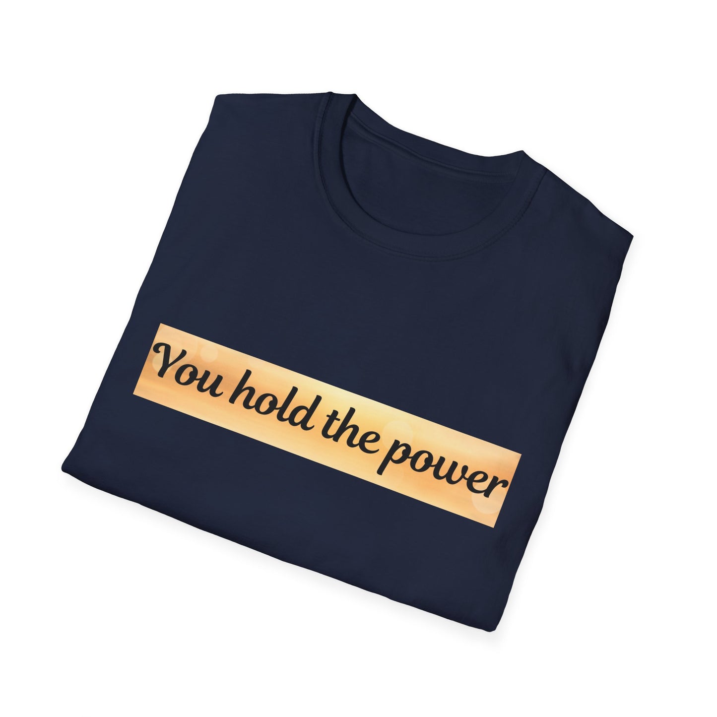 Empowering  T-Shirt - You Hold the Power - Motivational Apparel, Casual, Gift for Her, Gift for Him, Confidence Boost