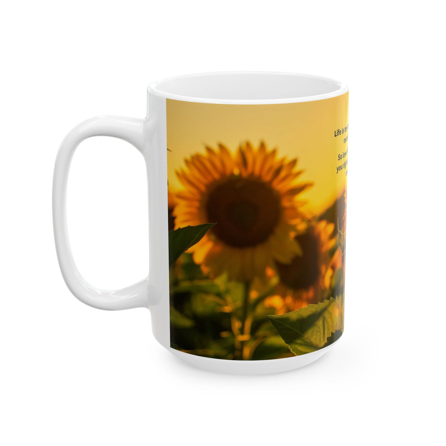 Sunflower Morning Ceramic Mug — Inspirational Quote ‘Life is too short…’ (11oz & 15oz)