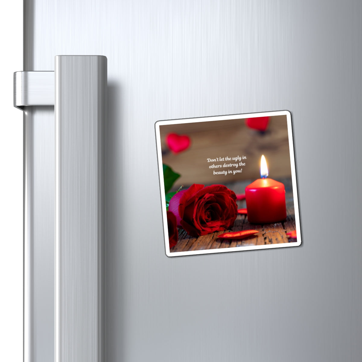 Inspirational Rose & Candle Magnet — “Don’t let the ugly in others destroy the beauty in you!”