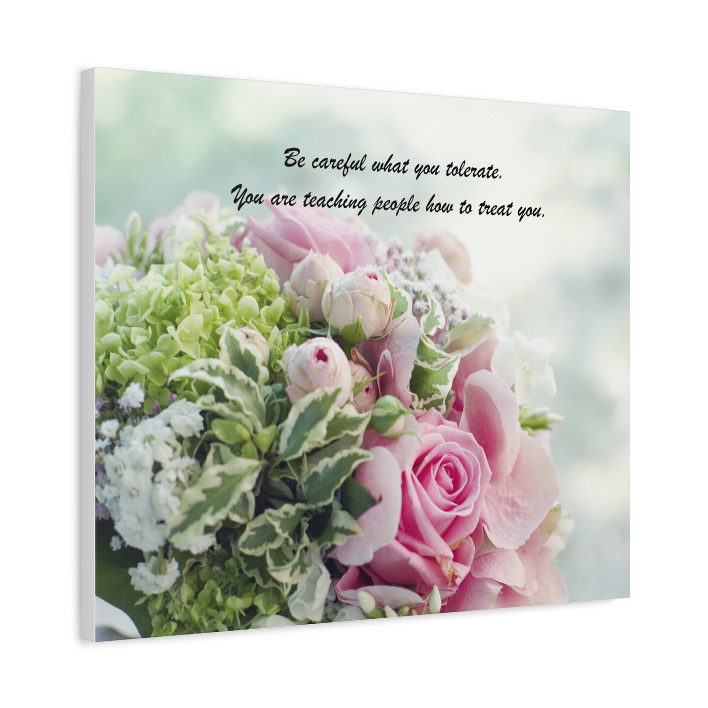 Floral Quote Canvas Print — "Be careful what you tolerate. You are teaching people how to treat you."