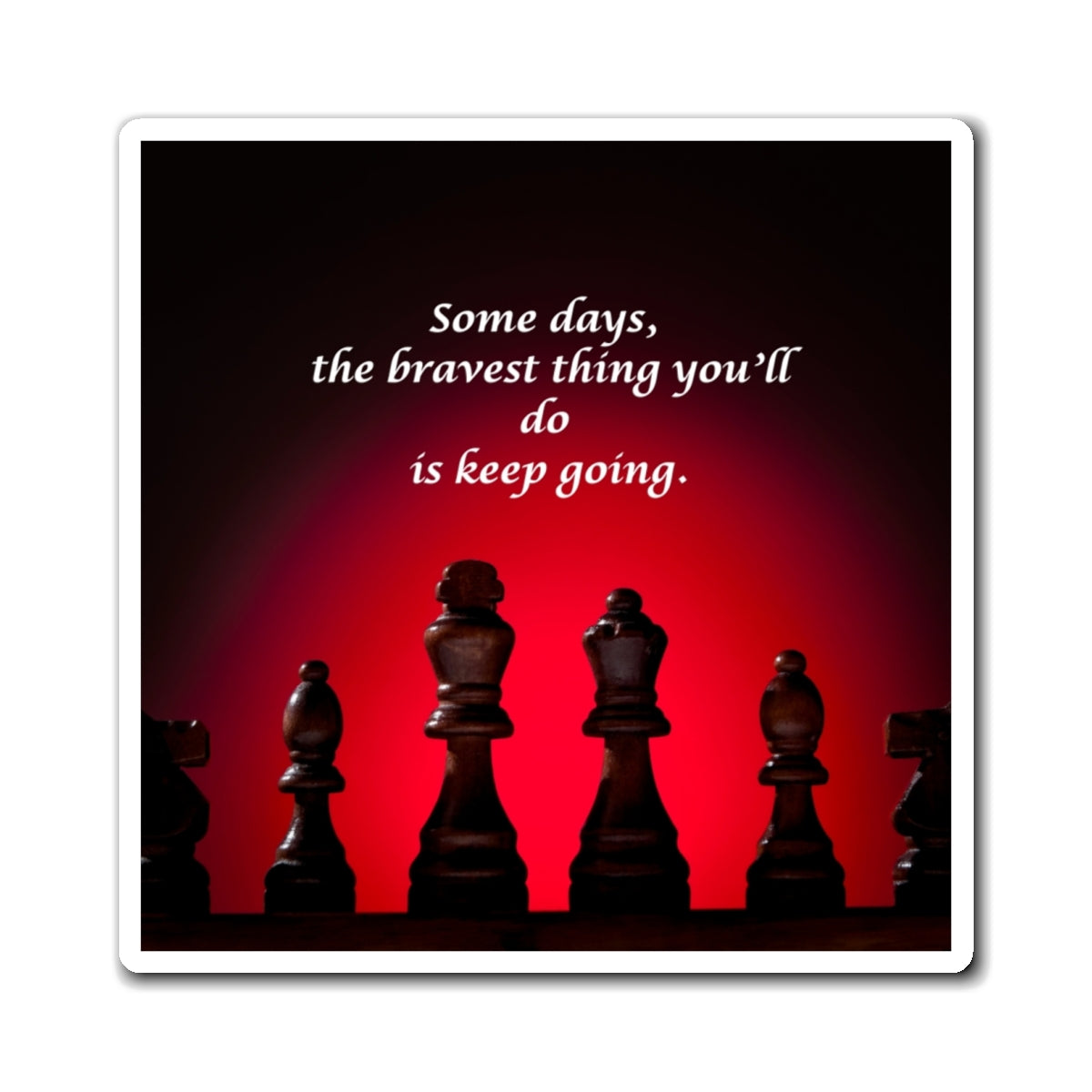 Motivational Chess Magnet — "Some days, the bravest thing you'll do is keep going."