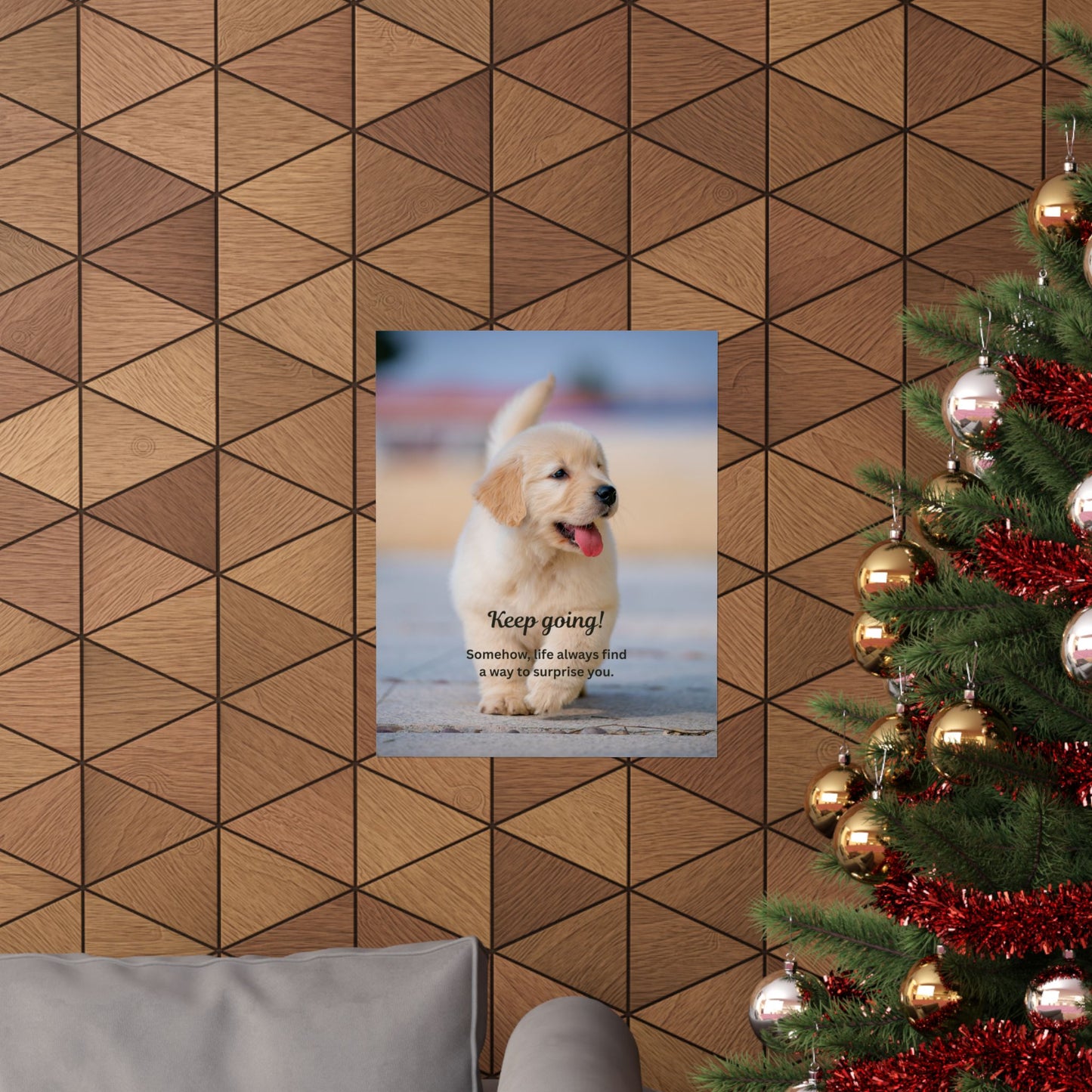 Inspirational Puppy Poster — "Keep going! Somehow, life always finds a way to surprise you." Matte Vertical Wall Art