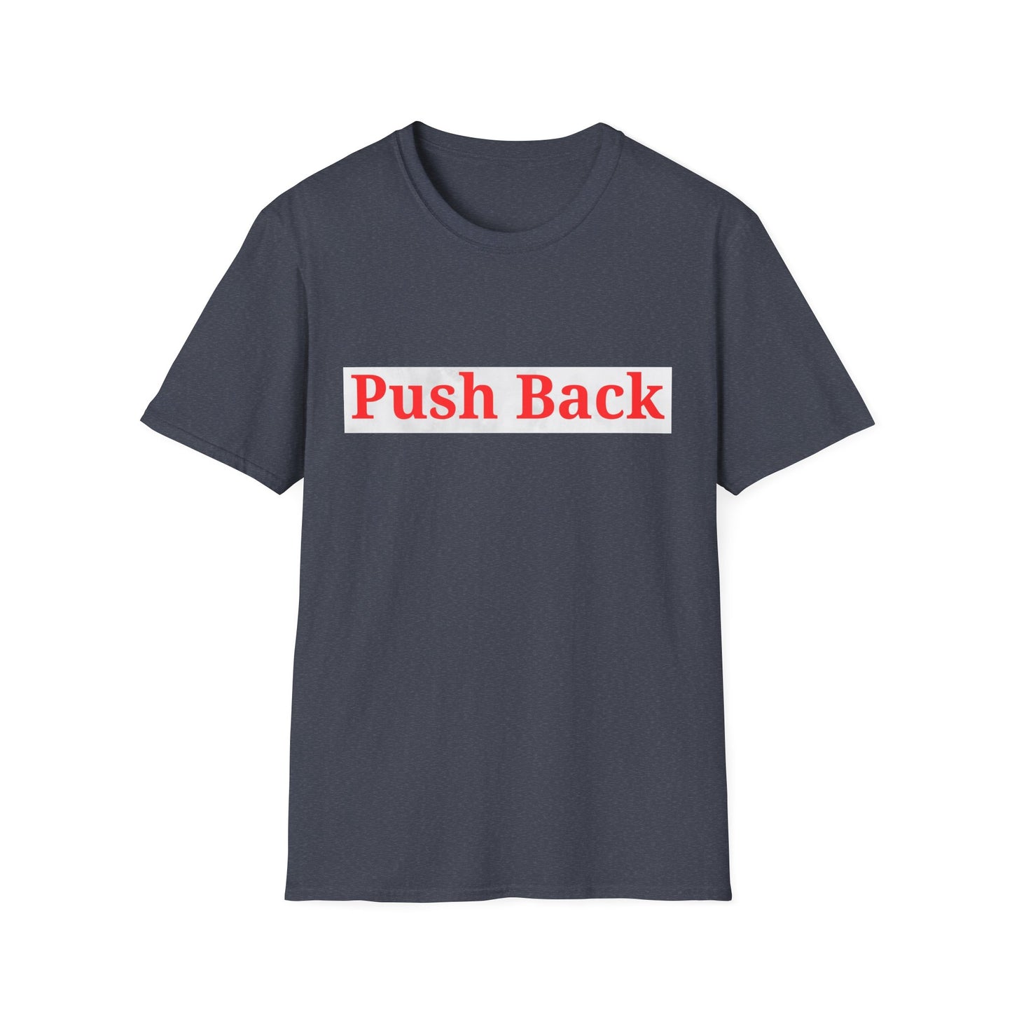 Push Back Softstyle T-Shirt - Casual Daily Wear, Gift for Friends, Empowerment Tee, Comfortable Everyday Shirt, Ideal for Events