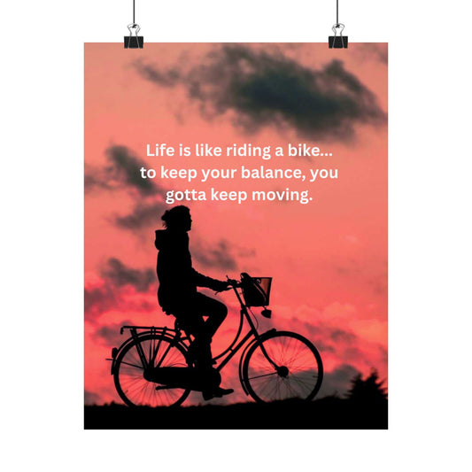 Motivational Bike Poster — "Life is like riding a bike... to keep your balance, you gotta keep moving." Matte Vertical Wall Art